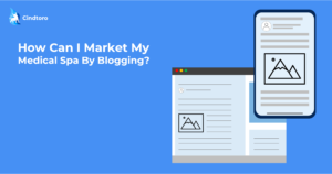 How Can I Market My Medical Spa By Blogging
