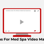 Top Ideas For Med Spa Video Marketing
